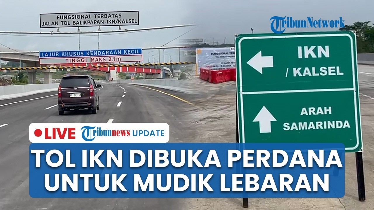 🔴 LIVE: Tol IKN Sepanjang 52,5 Km Dibuka Perdana untuk Mudik Lebaran 2026, Bakal Berlaku Gratis