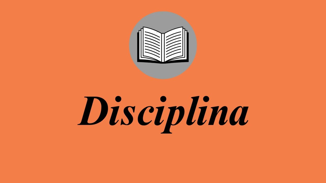 Que significa Disciplina - Significado, Ejemplos y Sinónimos