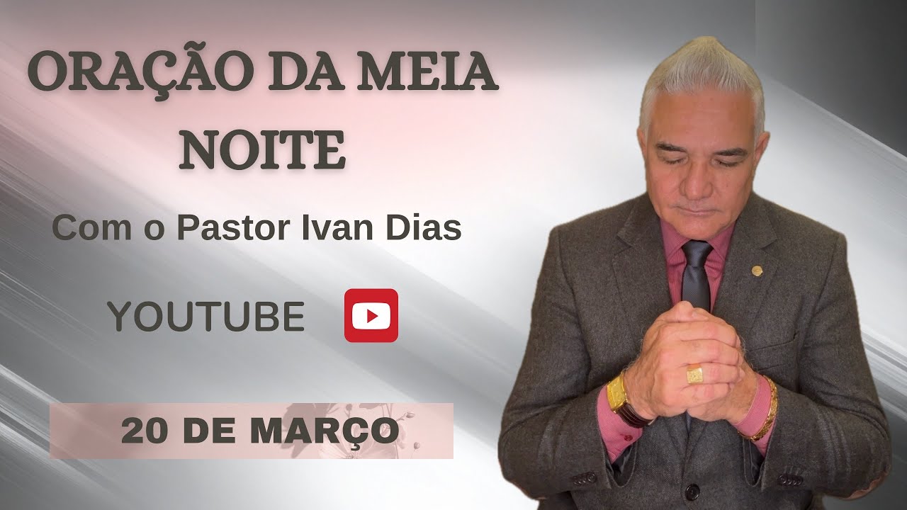 DEUS MAMDOU TE DIZER. ORAÇÃO DA MEIA NOITE com o Pastor Ivan Dias - 20 DE MARÇO 