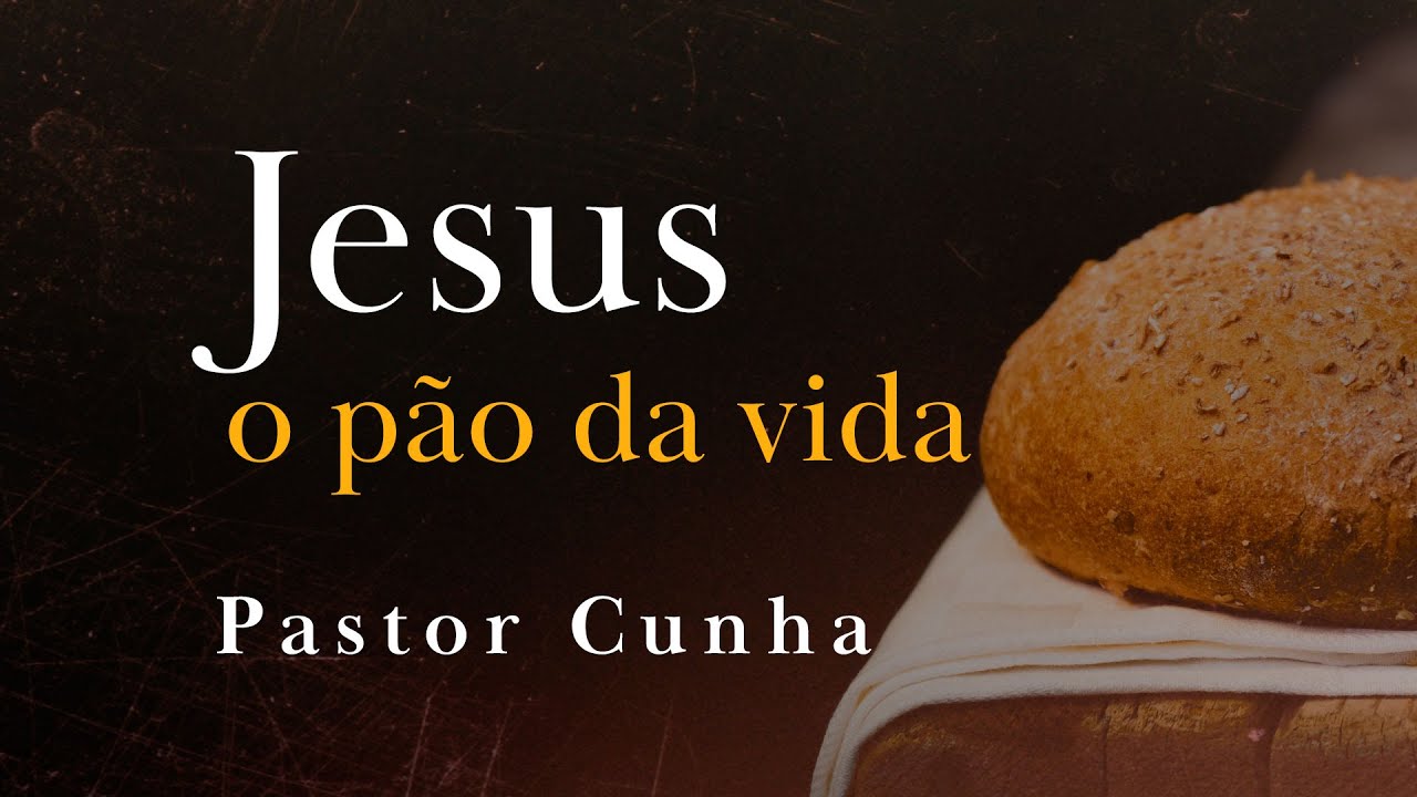 CULTO AO VIVO - Jesus o pão da vida - Pastor Cunha