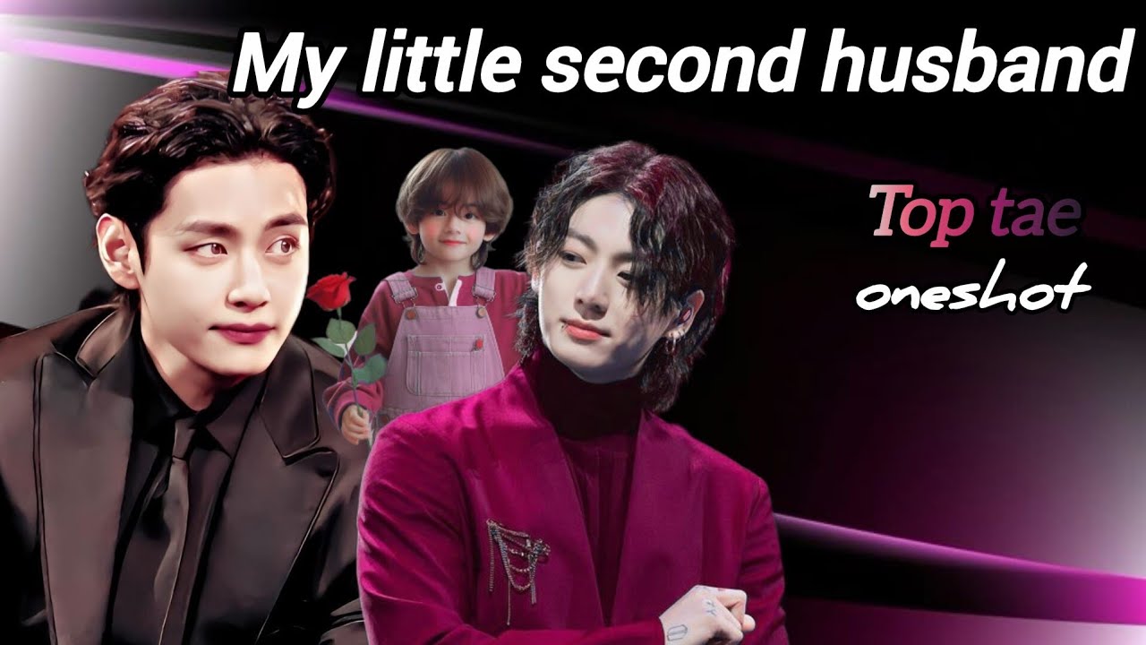 My little second husband ❤️‍🔥|| top tae oneshot  || #taekookoneshots
