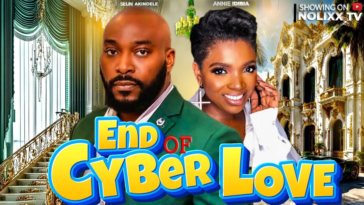 END OF CYBER LOVE - ANNIE IDIBIA, SEUN  AKINDELE, OGE OKOYE, JESSICA AGU DAVID | TRENDING MOVIE
