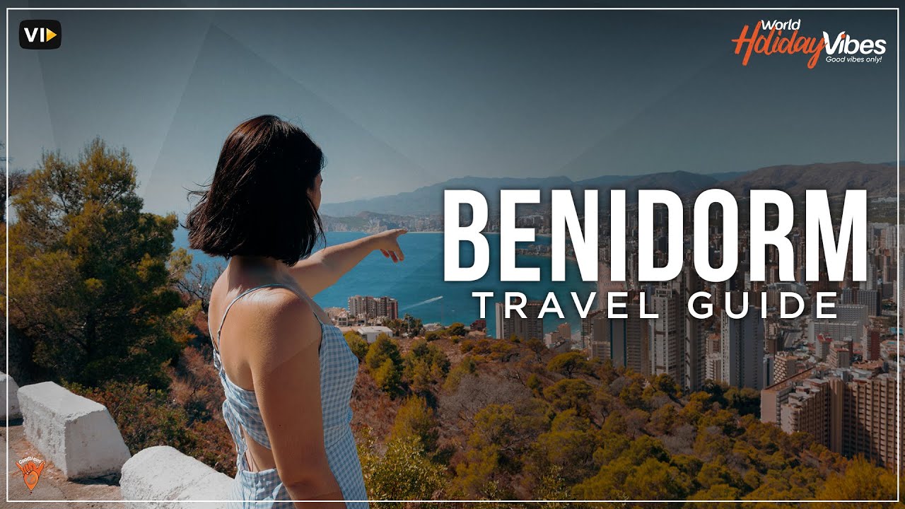 Ultimate Benidorm Adventure : Essential Travel Guide | World Holiday Vibes