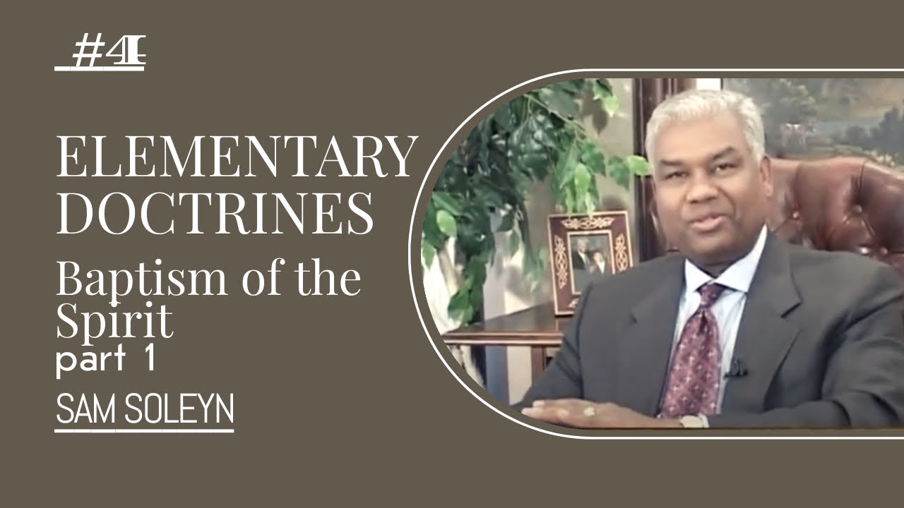 #4. ELEMENTARY DOCTRINES - Baptism of the Spirit. Part 1 | SAM SOLEYN