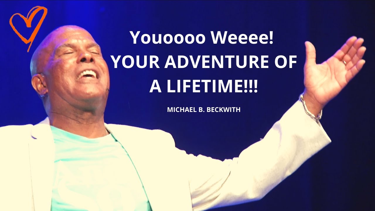 Youoooo Weeee! Your Adventure Of A Lifetime!!!w/ Michael B. Beckwith