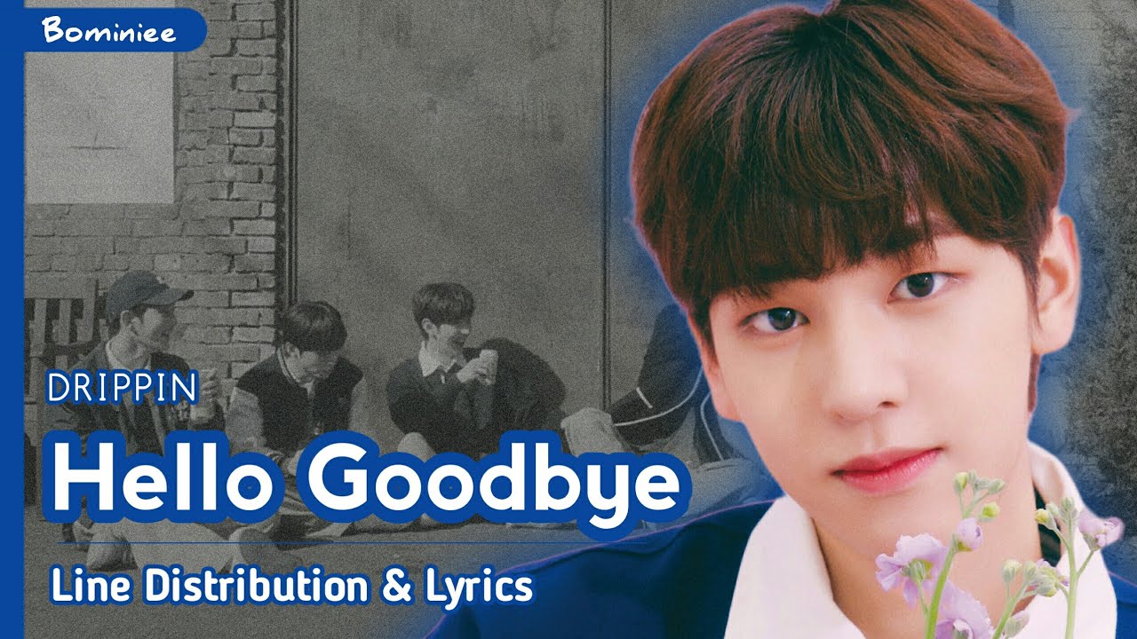 DRIPPIN -『Hello Goodbye』| Line Distribution + Lyrics Romanized