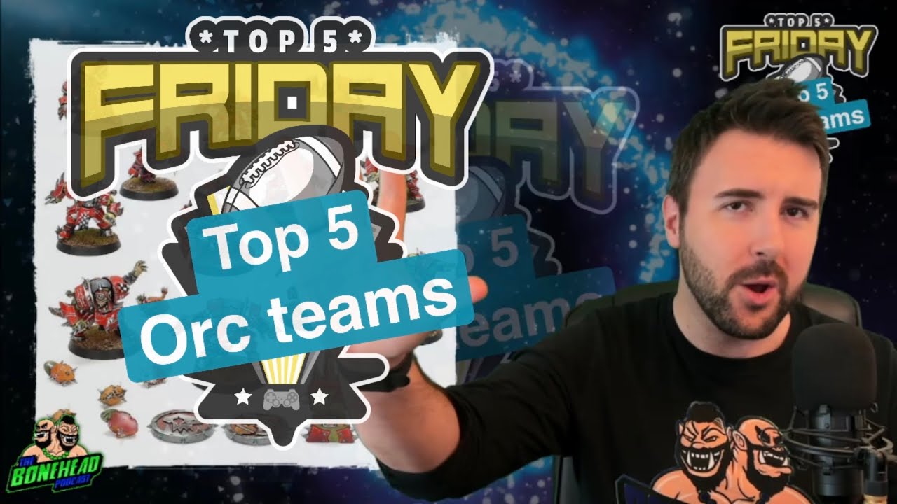 Top 5 Orc Teams - Top 5 Friday (Bonehead Podcast)