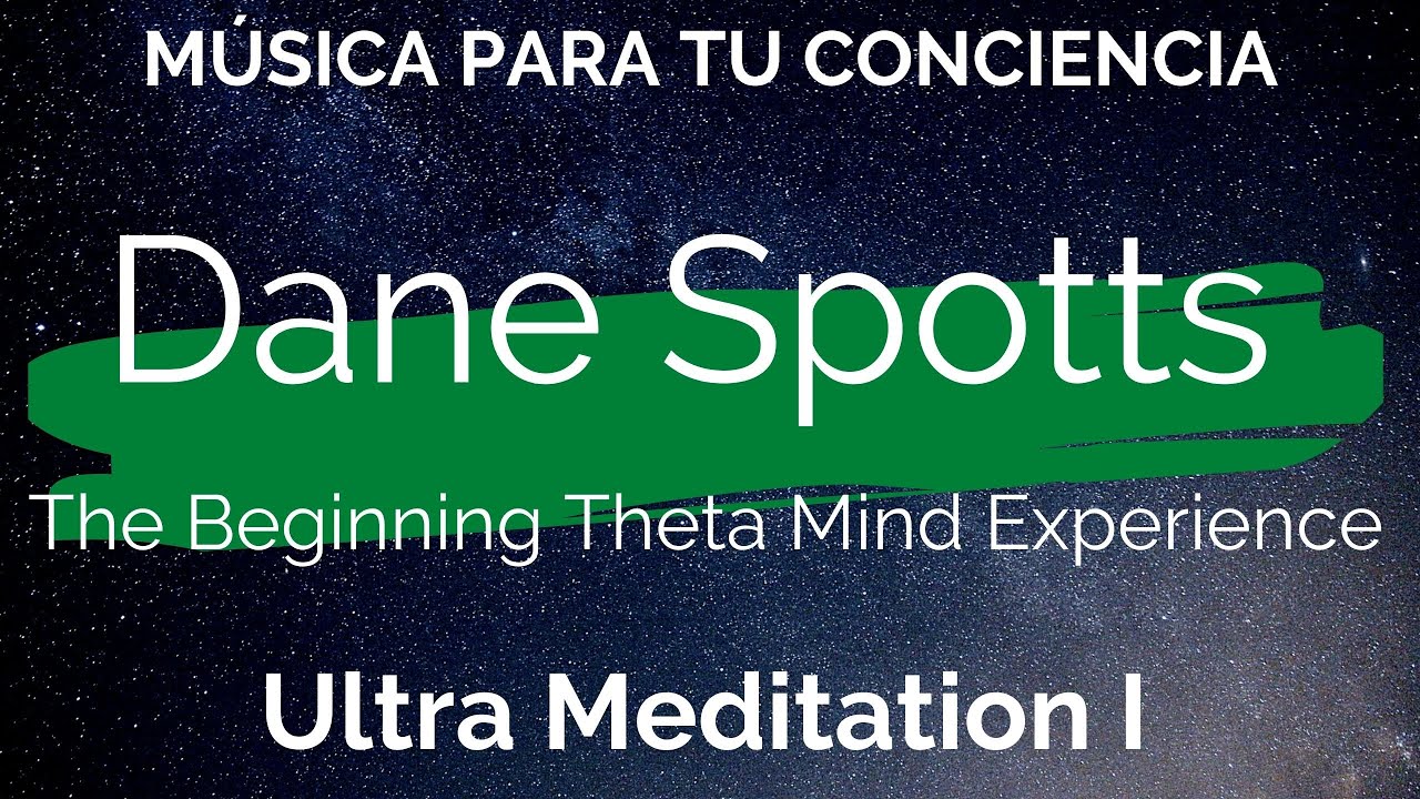 ► Dane Spotts - Ultra Meditation I - The Beginning Theta Mind Experience 🧘‍♂️🌌. RECTIFIED VIDEO