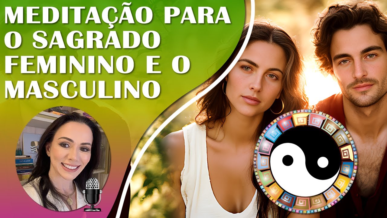 MEDITAÇÃO PARA O SAGRADO FEMININO E O SAGRADO MASCULINO | EQUILÍBRIO YIN & YANG.
