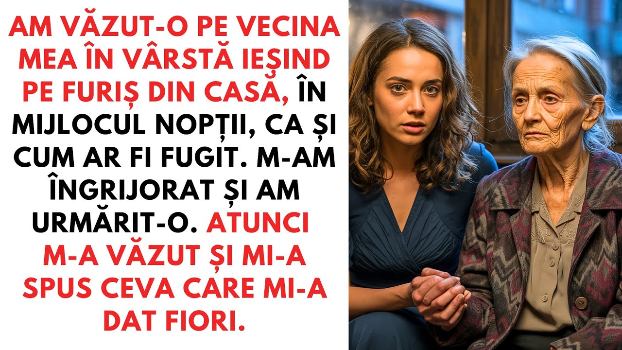 AM VĂZUT-O PE VECINA MEA ÎN VÂRSTĂ IEȘIND PE FURIȘ DIN CASĂ, ÎN MIJLOCUL NOPȚII, CA ȘI CUM AR...
