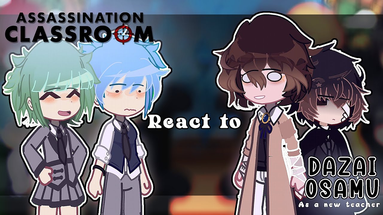 ASSISONATION CLASSROOM react to Dazai Osamu as their new teacher || By Himari || gacha club |