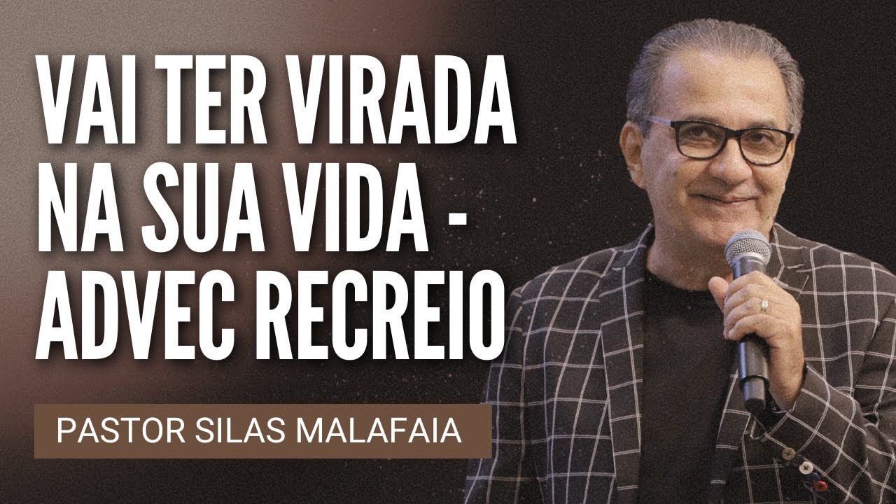 Pr Silas Malafaia - VAI TER VIRADA NA SUA VIDA - ADVEC RECREIO