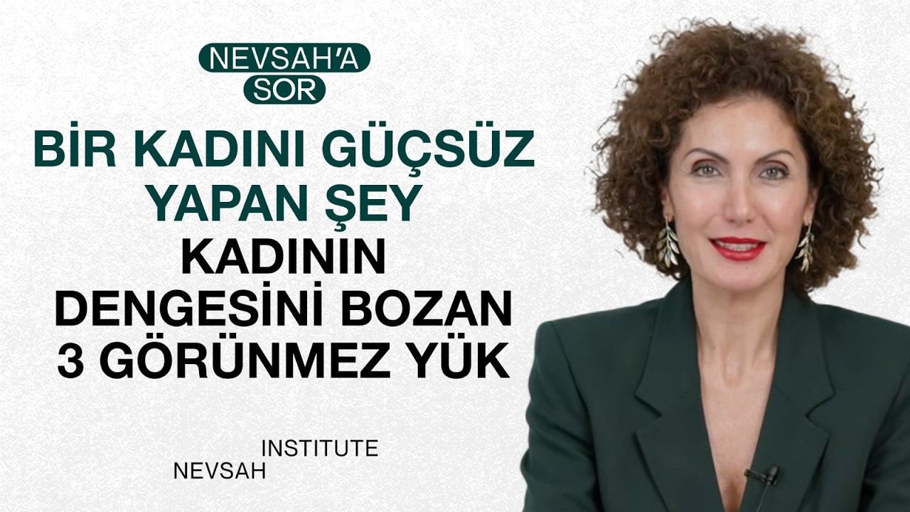 Kadının Dengesini Bozan 3 Görünmez Yük! Well Kadın Olmak Ne Demek? | Nevşah Fidan Karamehmet