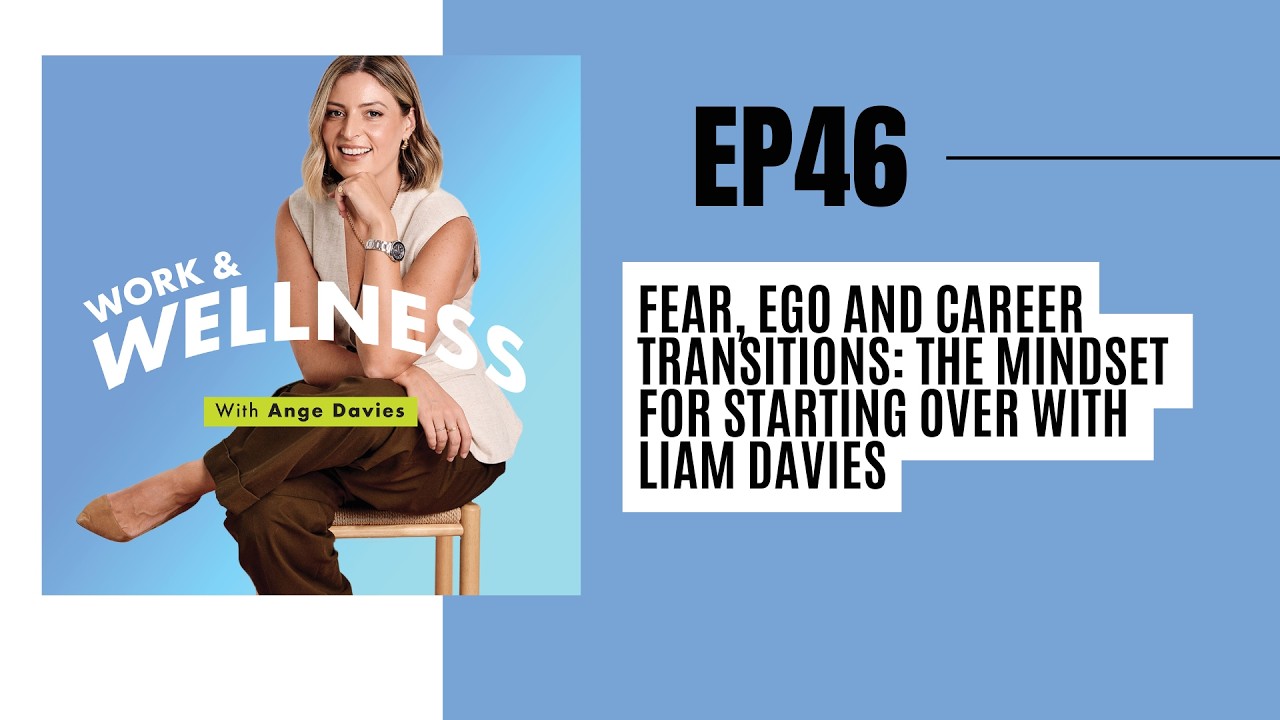 EP 46: Fear, Ego and Career Transitions: The Mindset for Starting Over with Liam Davies