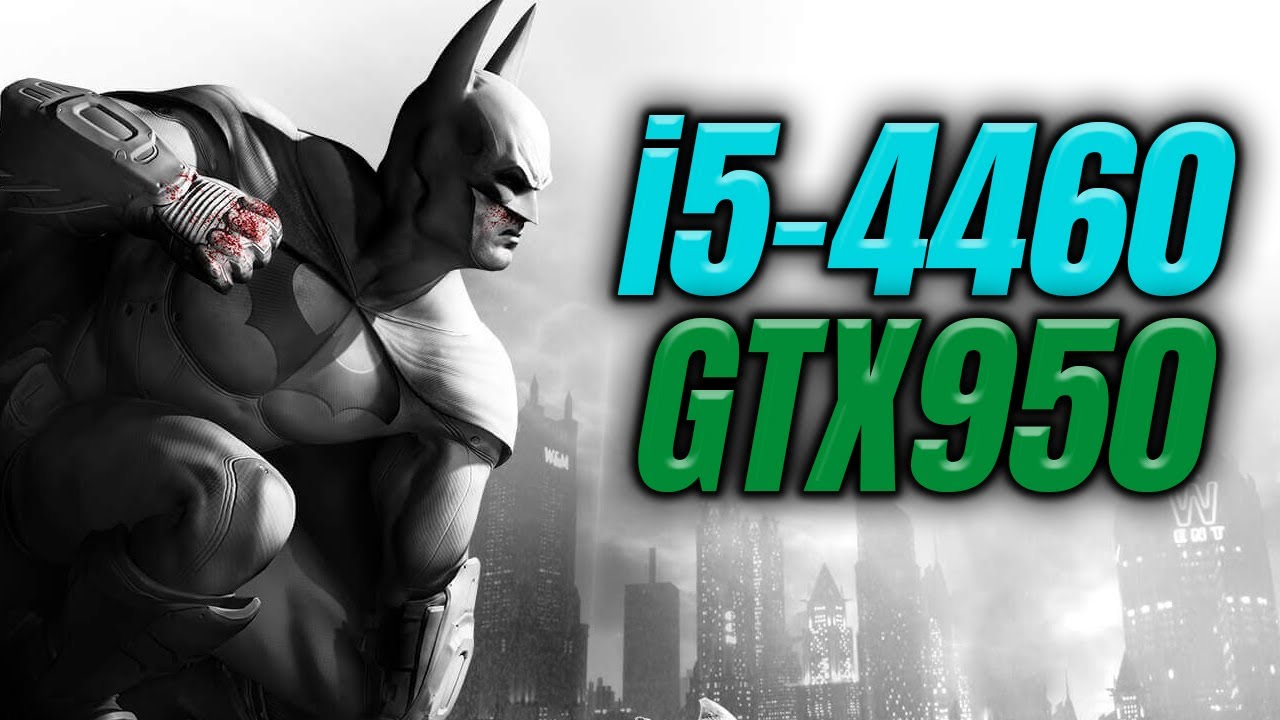 Batman: Arkham City - i5-4460 - GTX 950 2GB - 1080p Max Settings - Benchmark