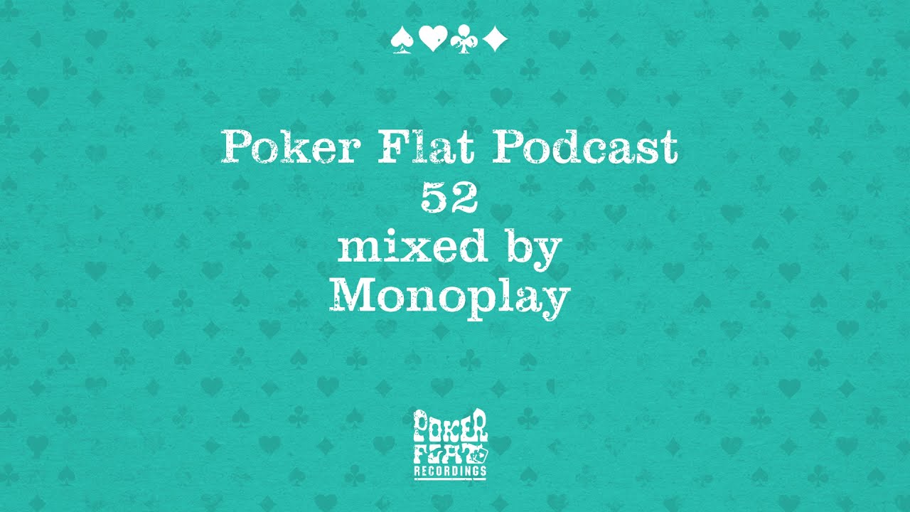 Poker Flat Podcast 52 mixed by Monoplay