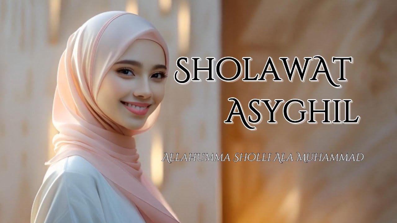 Sholawat Asyghil – Doa Perlindungan dari Orang Zalim | Allahumma Sholli Ala Muhammad