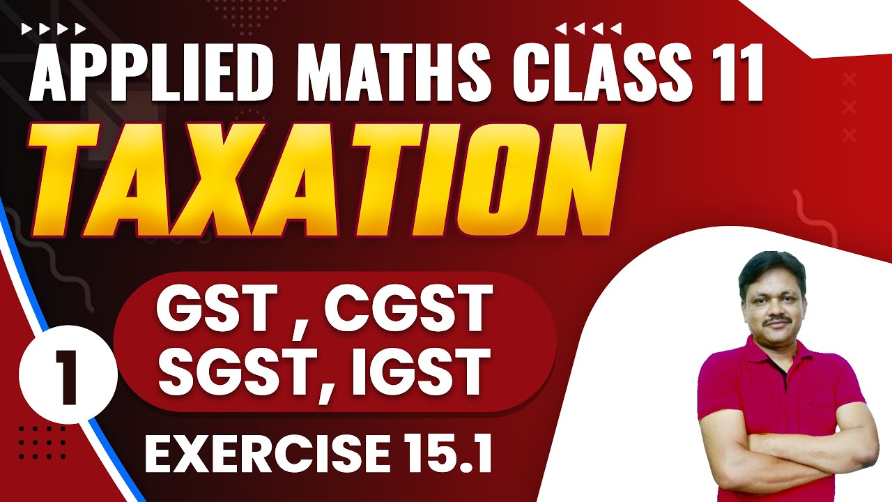 GST EX-15.1 || Lecture 1 | Taxation Ch-15 | Class- 11 Applied Mathematics