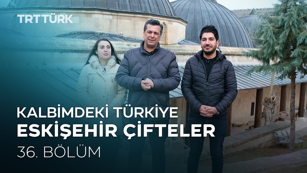 Kalbimdeki Türkiye | Eskişehir, Çifteler | 36. Bölüm