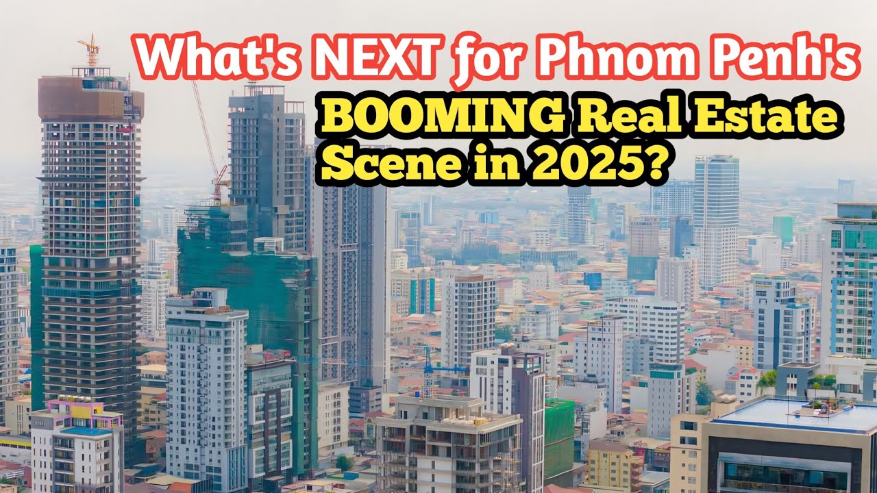 What's NEXT for Phnom Penh's BOOMING Real Estate Scene in 2025?