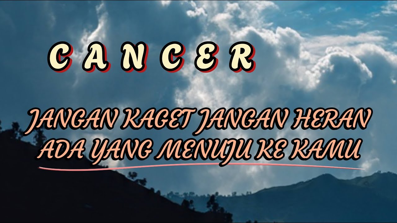 CANCER 💐 jangan kaget jangan heran Diantara Dia mereka mulai menuju ke kamu