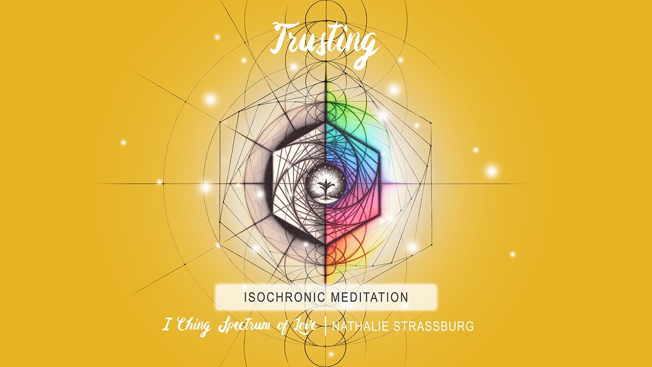 Trusting | I Ching Spectrum of Love (Isochronic Meditation)