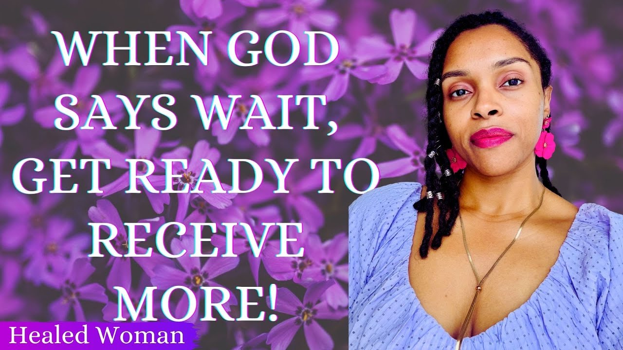 Your Wait is Never Wasted! Here's Why! | Healed Woman