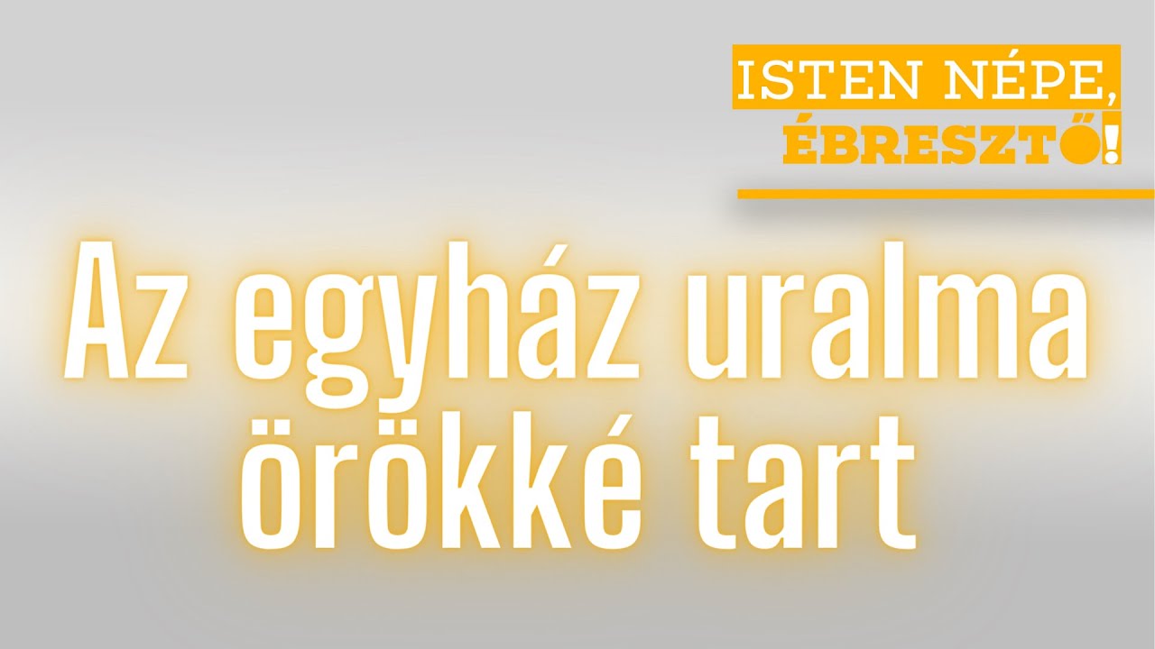 Isten n&eacute;pe, &eacute;bresztő! // Az egyh&aacute;z uralma &ouml;r&ouml;kk&eacute; tart // 2022.04.28
