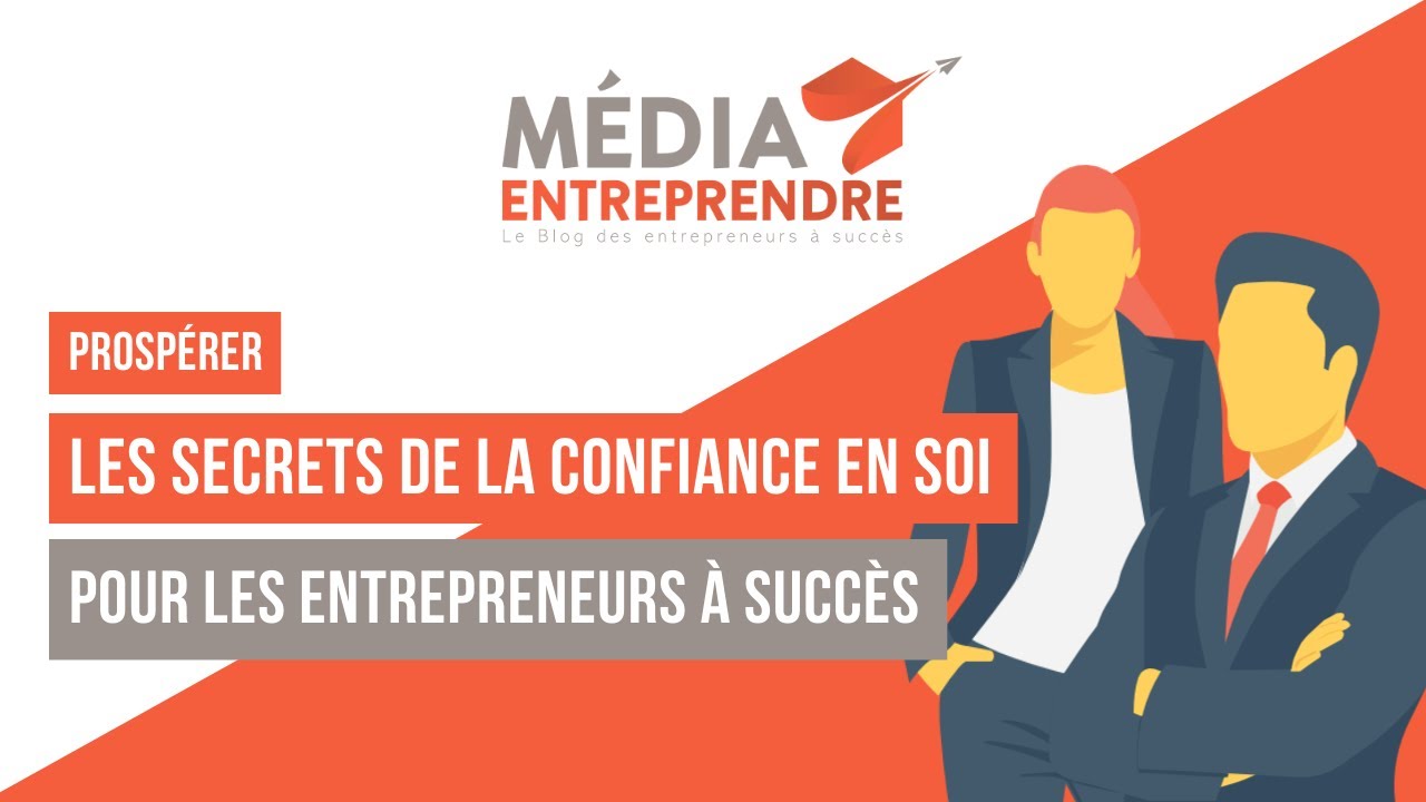 LES SECRETS DE LA CONFIANCE EN SOI POUR LES ENTREPRENEURS À SUCCÈS