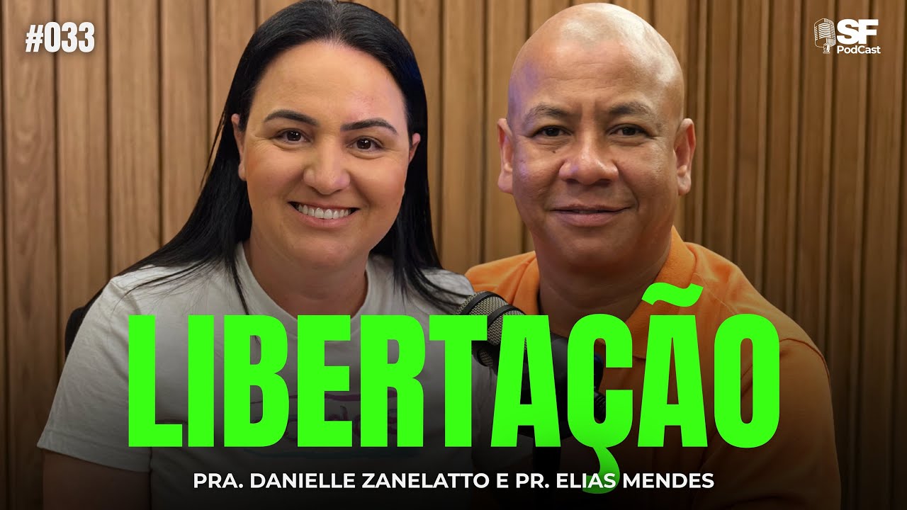 O QUE É E COMO ACONTECE A LIBERTAÇÃO | PR. ELIAS MENDES | EP. #033 SF PODCAST