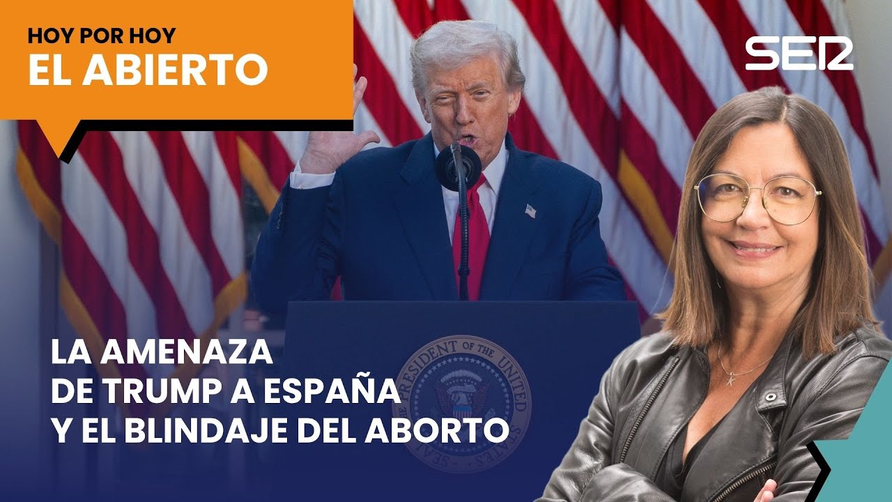 La amenaza de Trump a España y el blindaje del aborto en la Constitución | El Abierto (15/10/2025)