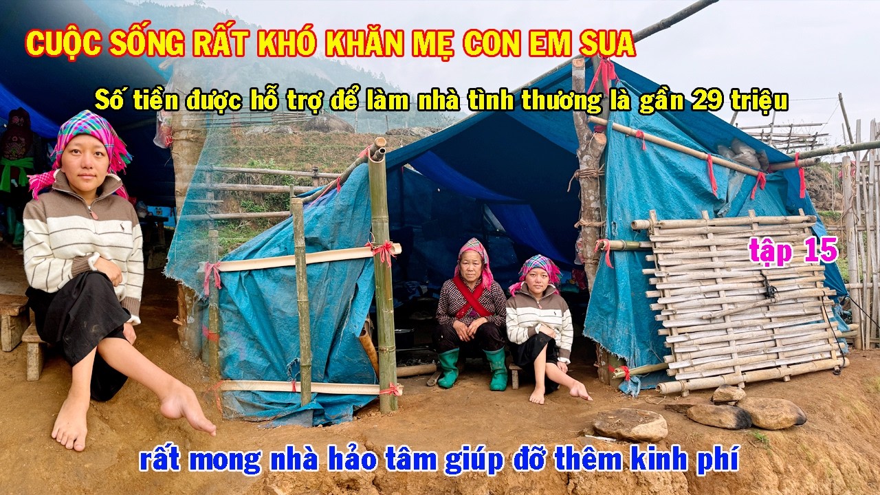 CUỘC SỐNG HIỆN TẠI RẤT KHÓ KHĂN CỦA MẸ CON EM SUA ĐANG SINH SỐNG TRONG 1 TÚP LỀU NHIỀU TÌNH THƯƠNG