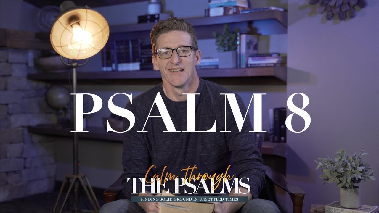 PSALM 8  |  CALM THROUGH THE PSALMS  |  MATT DENBY