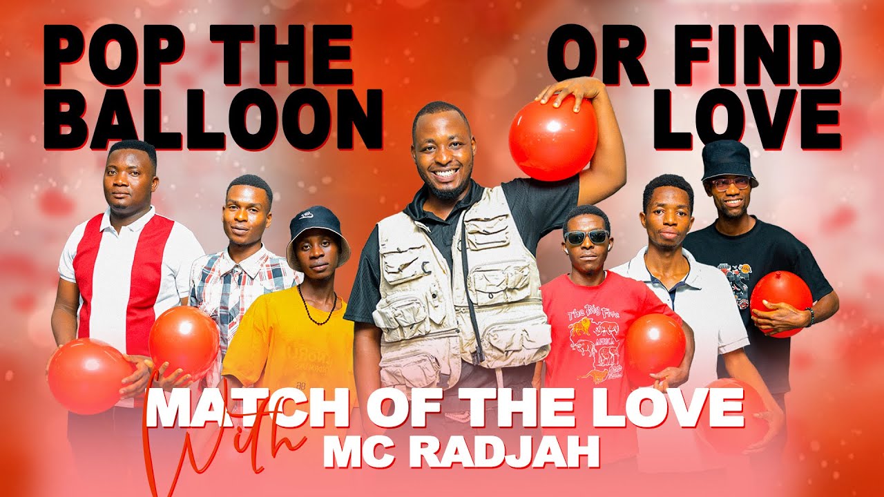POP THE BALLOON BURUNDI EP 04/MATCH OF THE LOVE with MC Radjah:Umukobwa yans UMUHUNGU kubera yavyaye