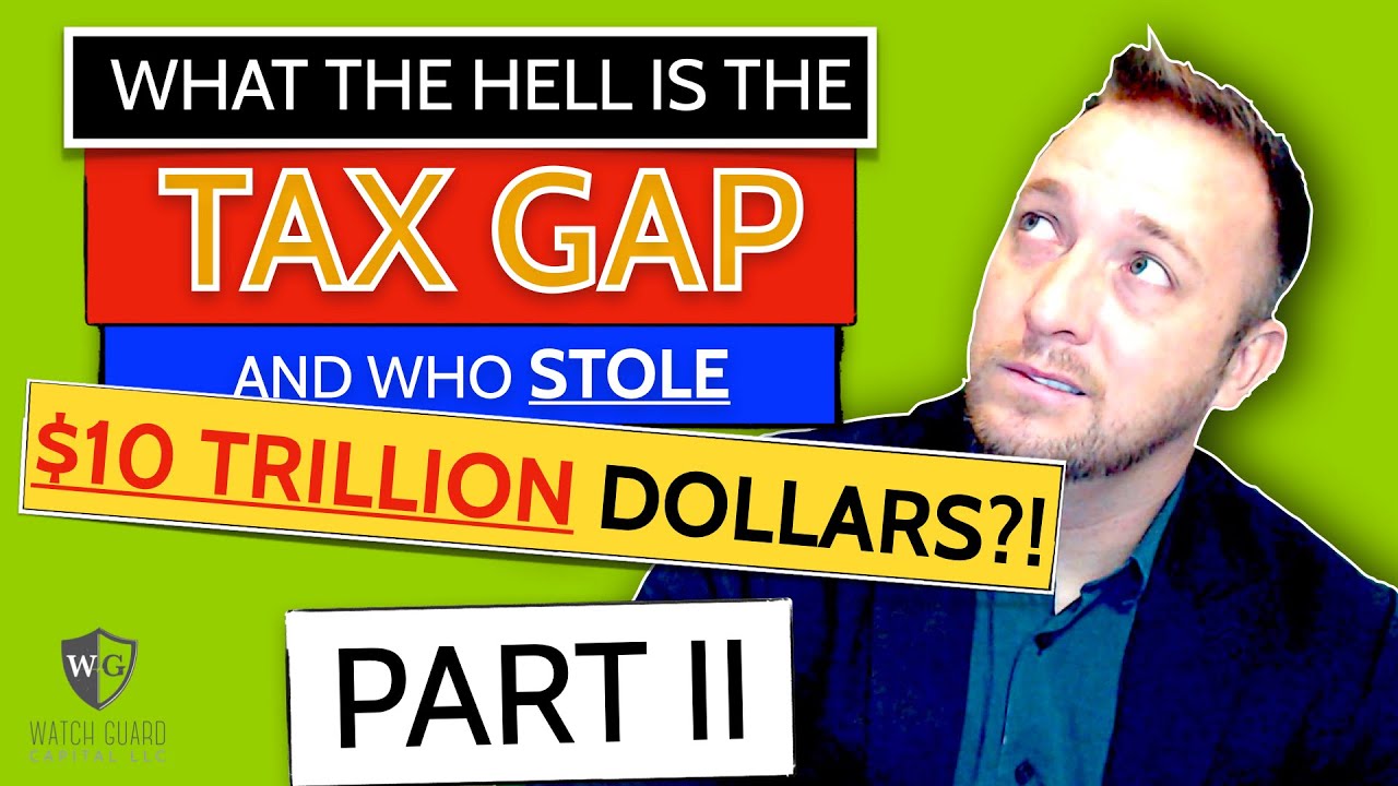 What the Hell is the Tax Gap and Who Stole $10 Trillion Dollars?