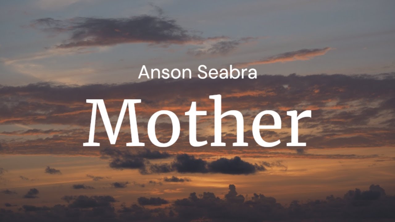 Mother - Anson Seabra / FULL SONG LYRICS