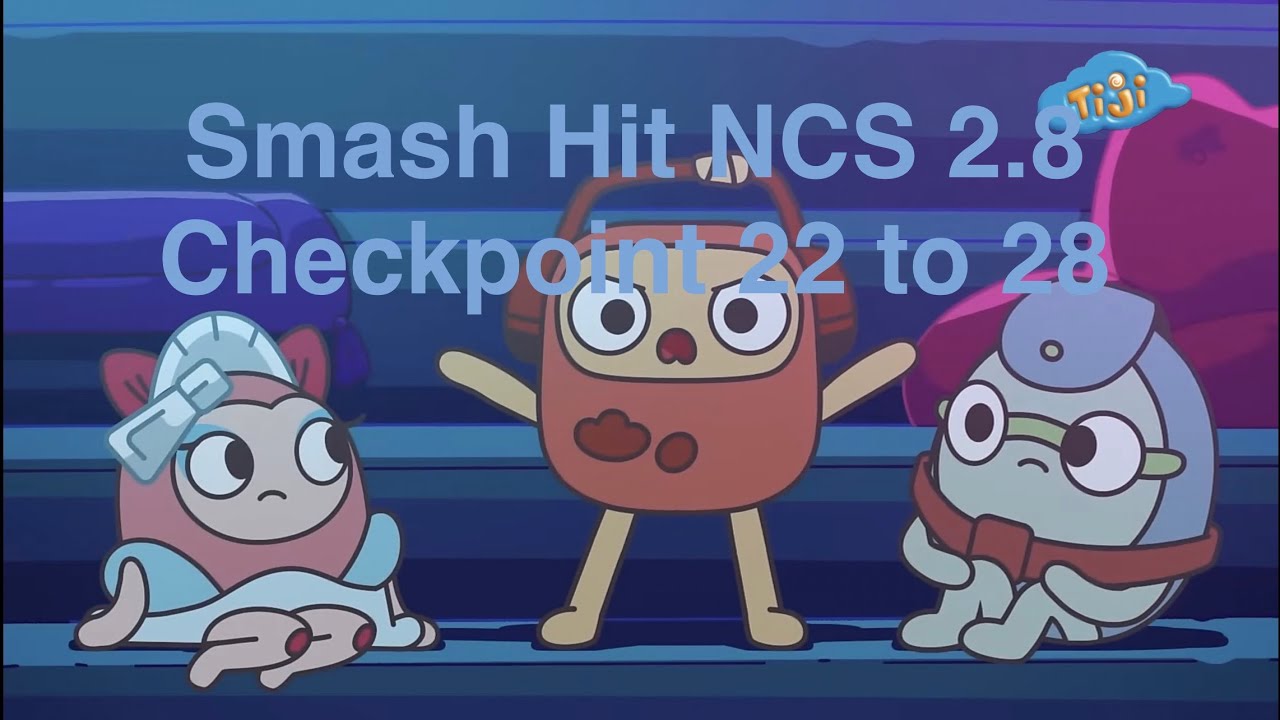 Smash hit NCS 2.8 checkpoint 22 to 27