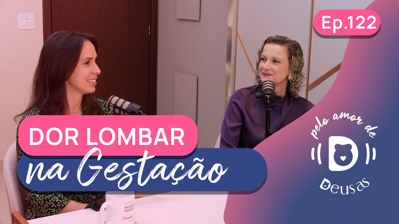DOR LOMBAR NA GESTAÇÃO? O que fazer? - PODCAST Pelo Amor de Deusas Ep.122