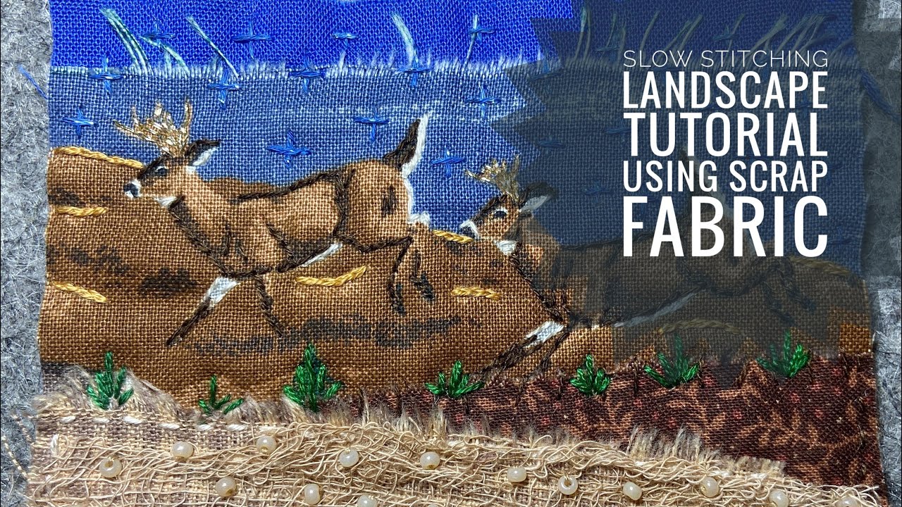 How to Slow Stitch A Fabric Landscape Using Scrap Fabric - Embroidery - Free Tutorial