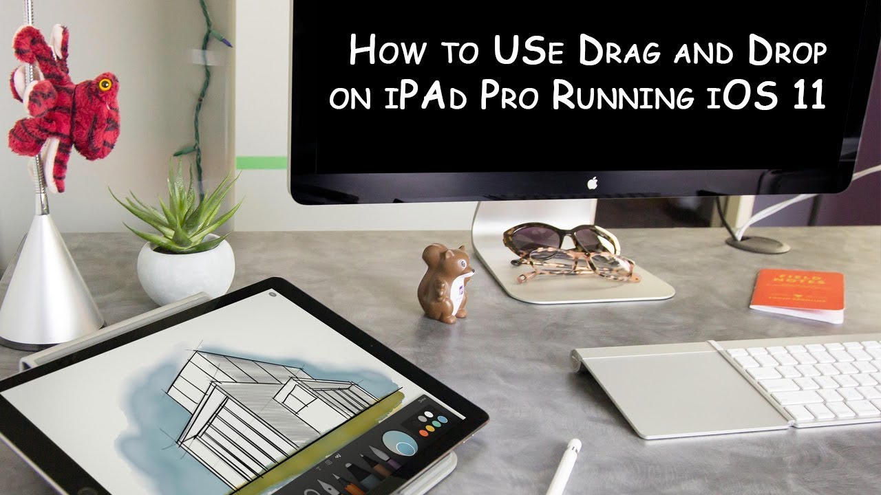 How to Use Drag and Drop in iOS 11 on iPad Pro [Complete Guide]