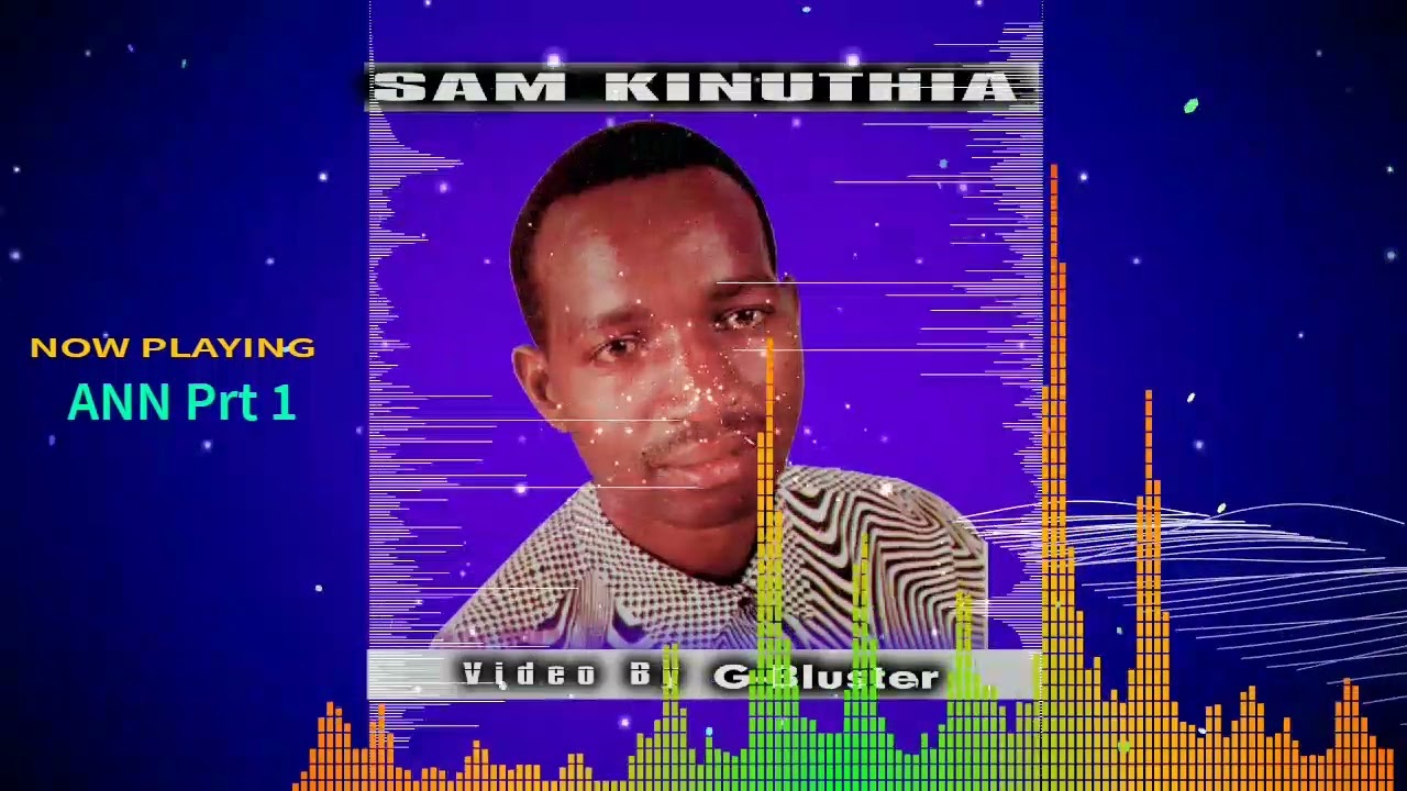 SAM KINUTHIA - ANN (prt 1)