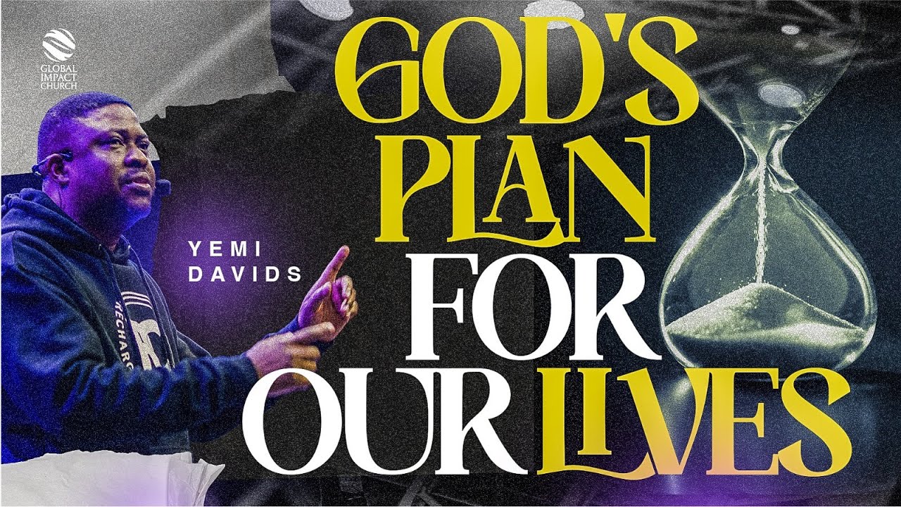 GOD'S PLAN FOR OUR LIVES || GLOBAL IMPACT CHURCH || Pastor Yemi Davids