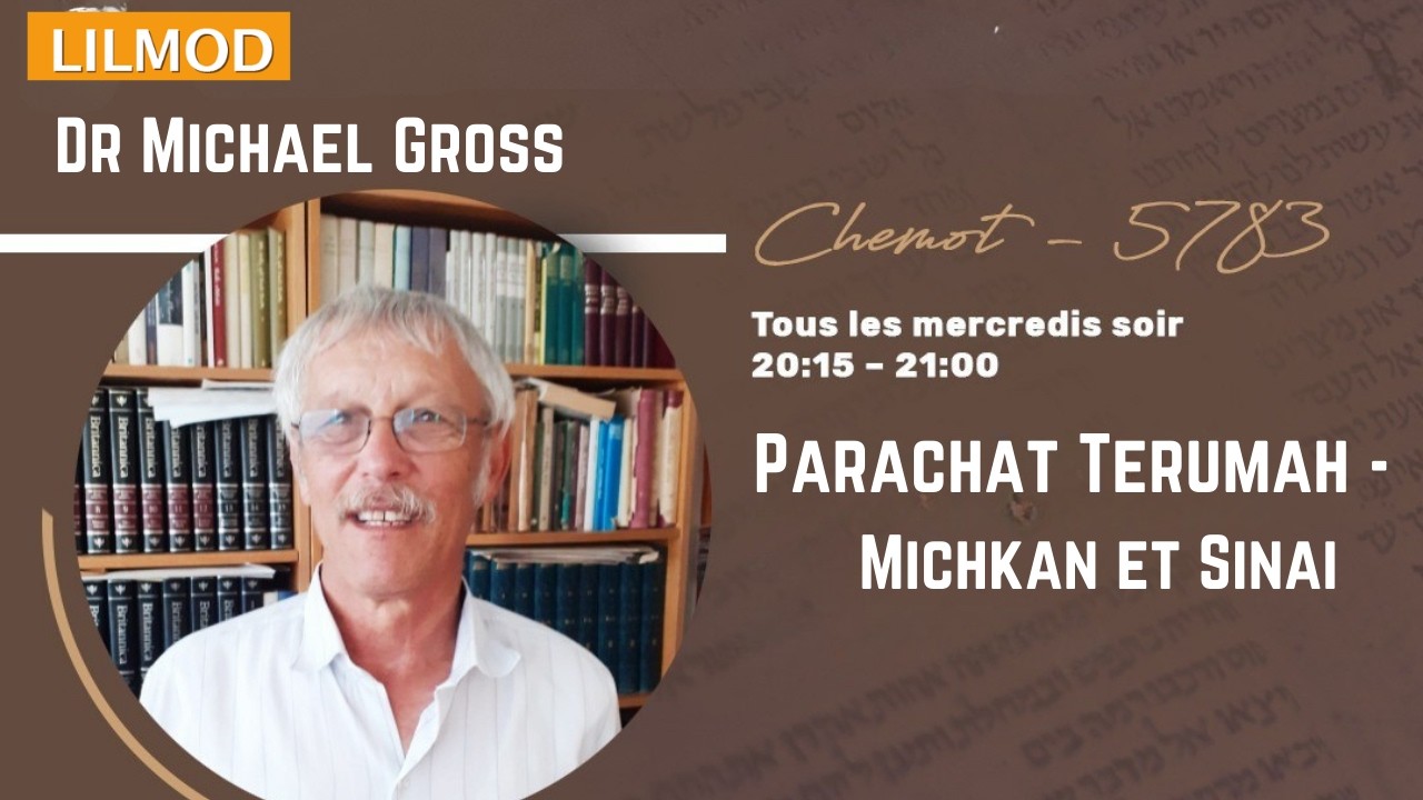 Dr Michael Gross Reflexion -  Parachat Terouma - Michkan et Sinai 18/02/26