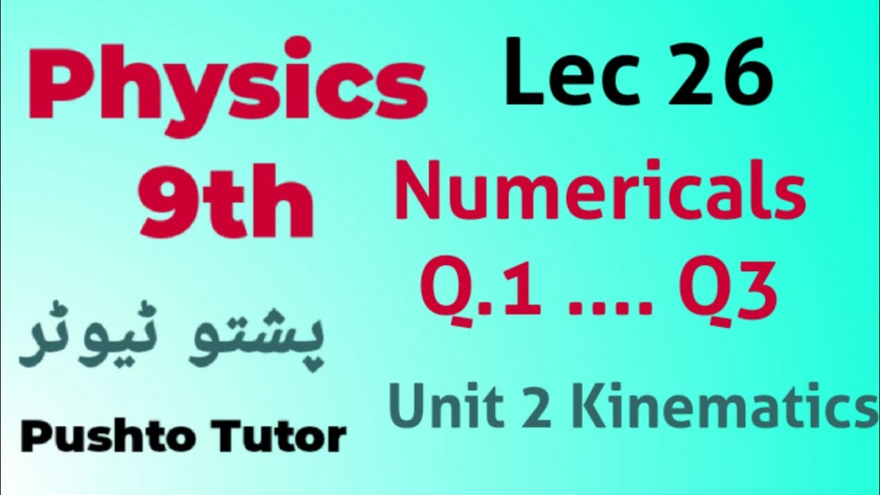 Lec 026, Numerical Questions , Q1 ,2 , 3 , unit 2 , kinematics, pushto tutor tech, Physics class 9