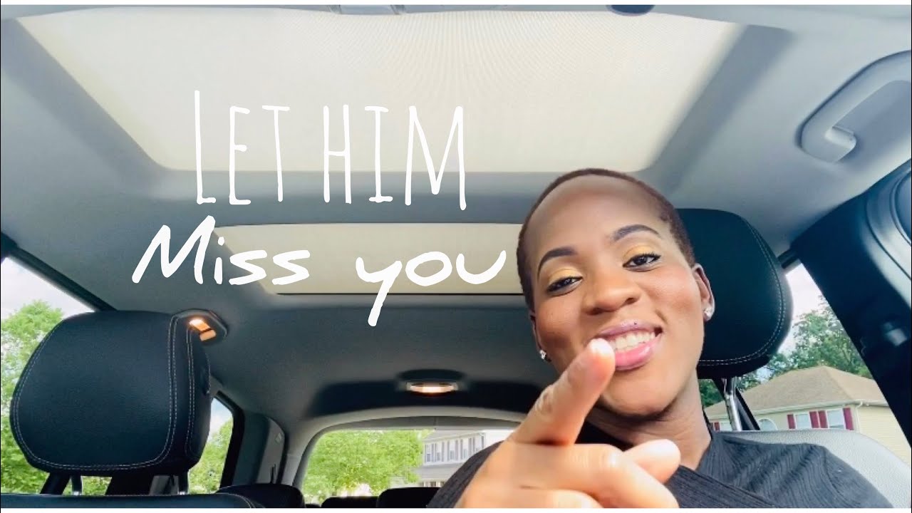 🆕Let Him Miss You ▶ Make Him Miss You (NEW VIDEO)