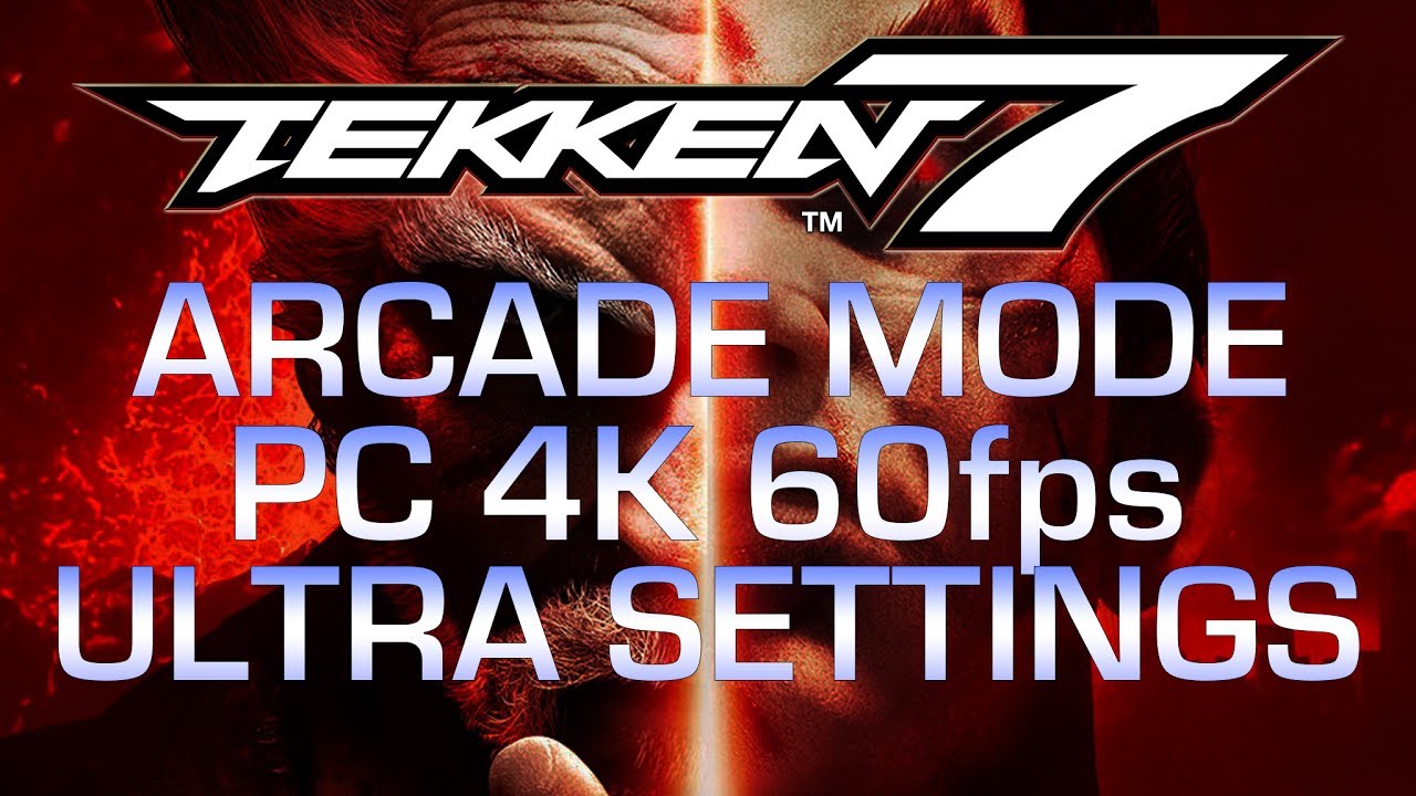 Tekken 7 Arcade Mode PC 4K 60fps [ULTRA SETTINGS]