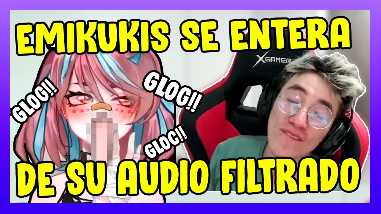 😳 EMIKUKIS SE ENTERA DE SU AUDIO FILTRADO POR GLOGLOKING 👑