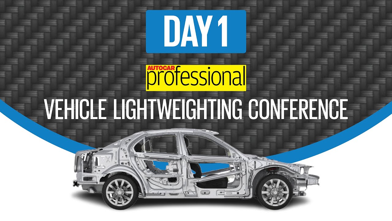 Autocar Professional's Vehicle Lightweighting Conference | Day 1