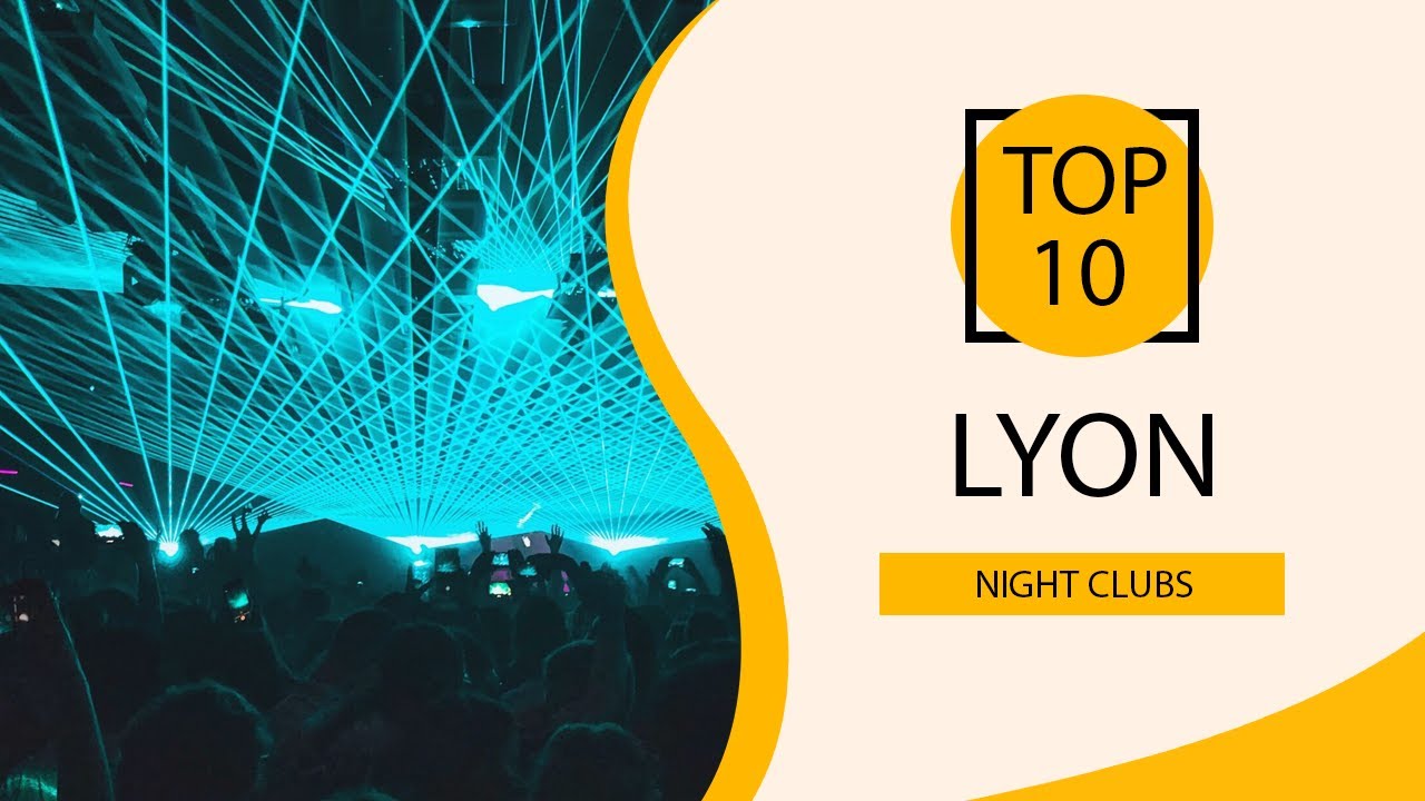 Top 10 Best Night Clubs to Visit in Lyon | France - English