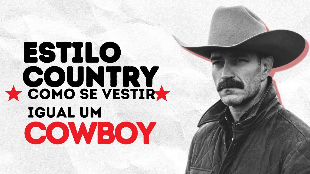 ESTILO COUNTRY: COMO SE VESTIR IGUAL UM COWBOY